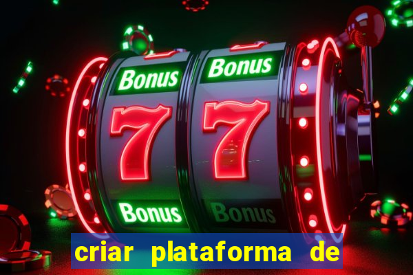 criar plataforma de jogos tigrinho